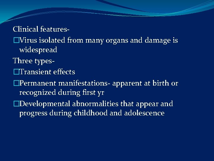Clinical features- �Virus isolated from many organs and damage is widespread Three types- �Transient