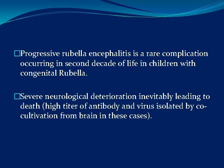 �Progressive rubella encephalitis is a rare complication occurring in second decade of life in
