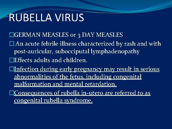 RUBELLA VIRUS �GERMAN MEASLES or 3 DAY MEASLES � An acute febrile illness characterized