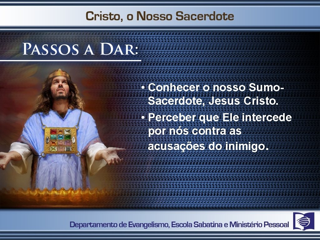  • Conhecer o nosso Sumo. Sacerdote, Jesus Cristo. • Perceber que Ele intercede