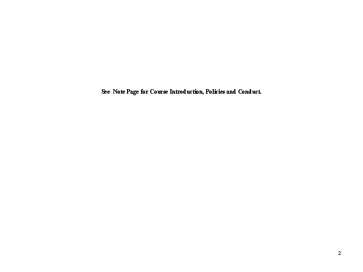See Note Page for Course Introduction, Policies and Conduct. 2 
