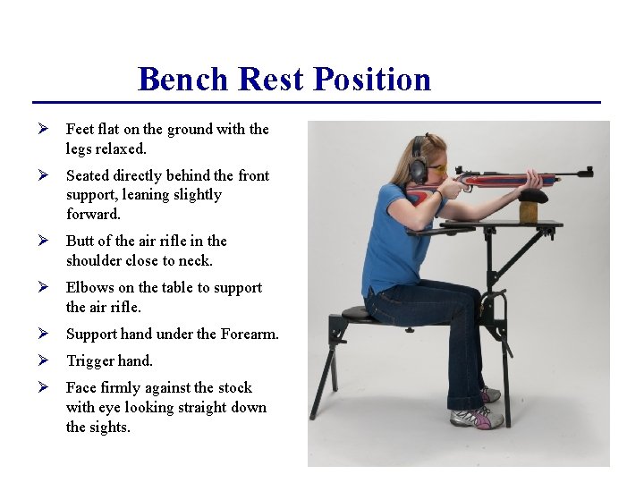 Bench Rest Position Ø Feet flat on the ground with the legs relaxed. Ø