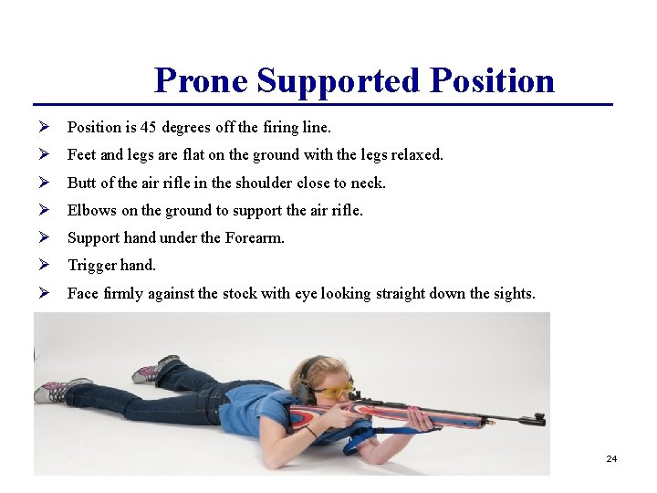 Prone Supported Position Ø Position is 45 degrees off the firing line. Ø Feet