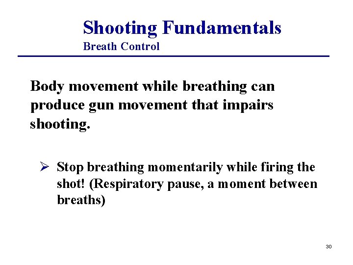 Shooting Fundamentals Breath Control Body movement while breathing can produce gun movement that impairs