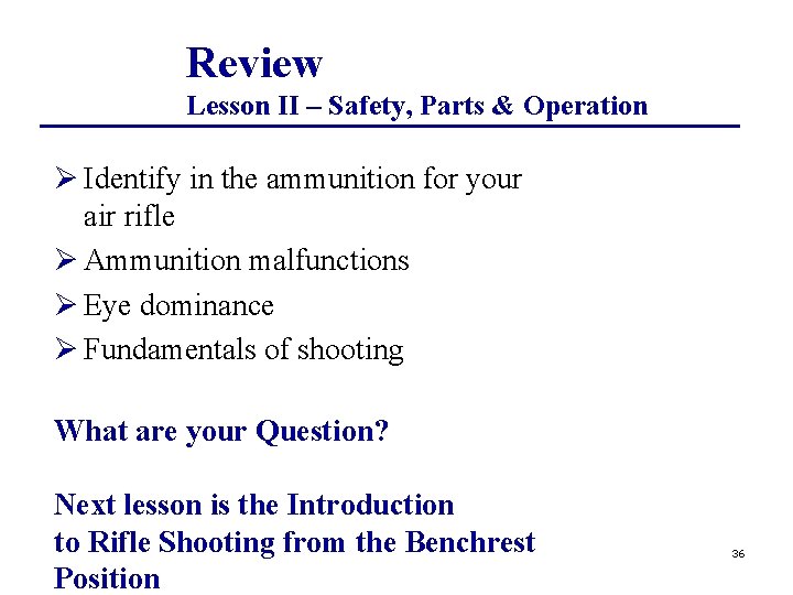 Review Lesson II – Safety, Parts & Operation Ø Identify in the ammunition for