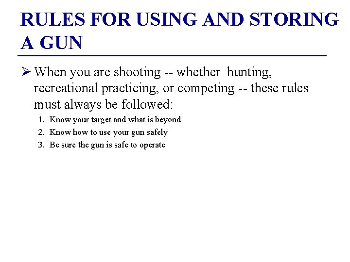 RULES FOR USING AND STORING A GUN Ø When you are shooting -- whether