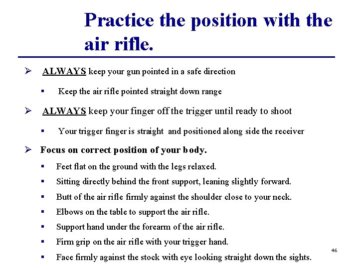 Practice the position with the air rifle. Ø ALWAYS keep your gun pointed in