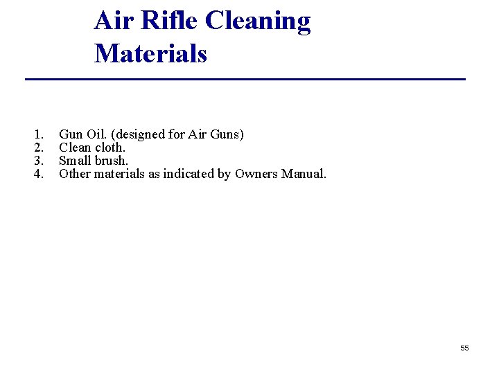 Air Rifle Cleaning Materials 1. 2. 3. 4. Gun Oil. (designed for Air Guns)