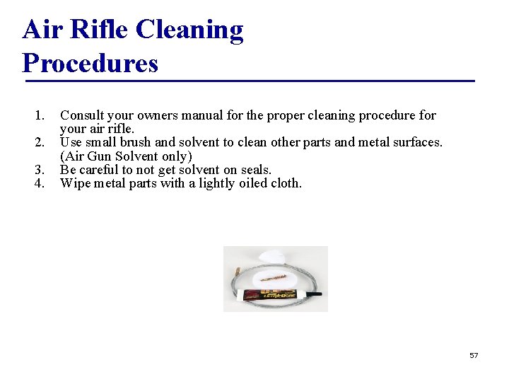 Air Rifle Cleaning Procedures 1. 2. 3. 4. Consult your owners manual for the