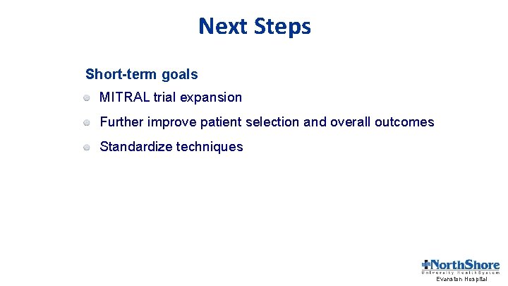 Next Steps Short-term goals MITRAL trial expansion Further improve patient selection and overall outcomes