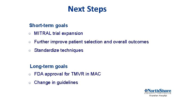 Next Steps Short-term goals MITRAL trial expansion Further improve patient selection and overall outcomes
