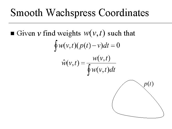 Smooth Wachspress Coordinates n Given find weights such that 
