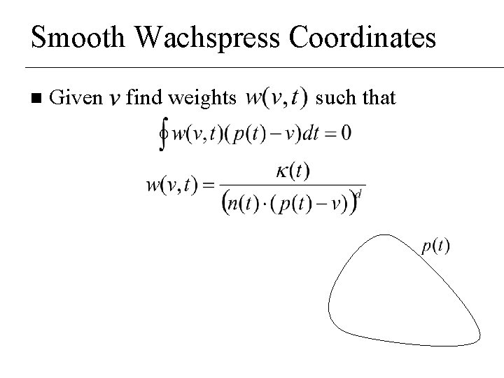 Smooth Wachspress Coordinates n Given find weights such that 