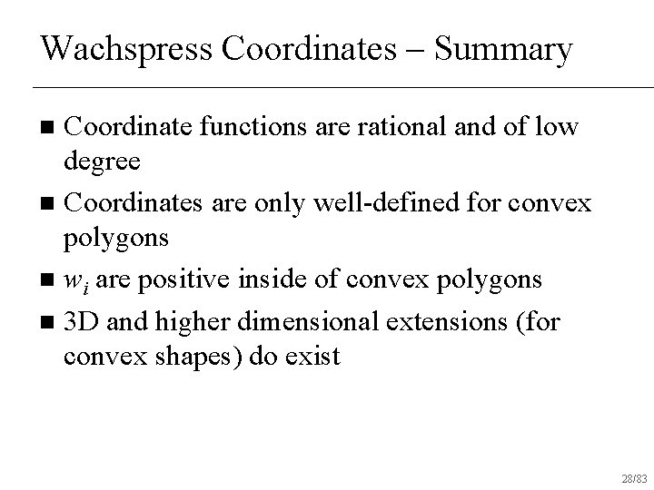 Wachspress Coordinates – Summary Coordinate functions are rational and of low degree n Coordinates