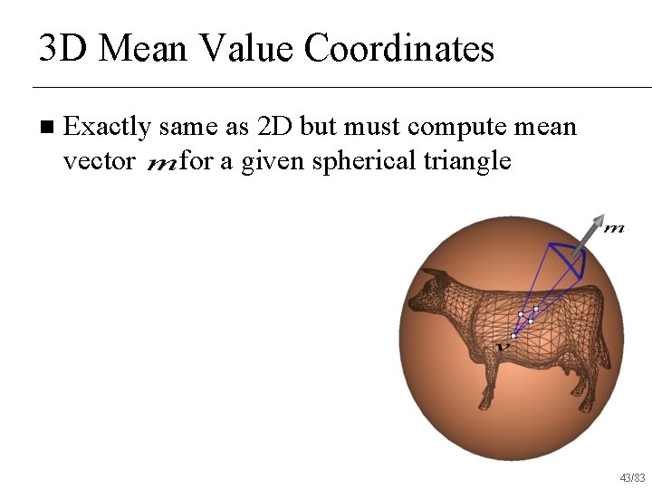 3 D Mean Value Coordinates n Exactly same as 2 D but must compute