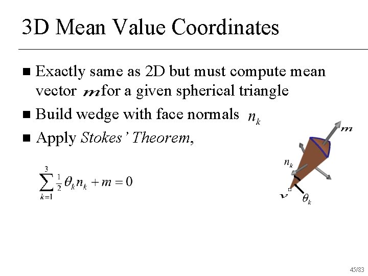 3 D Mean Value Coordinates Exactly same as 2 D but must compute mean