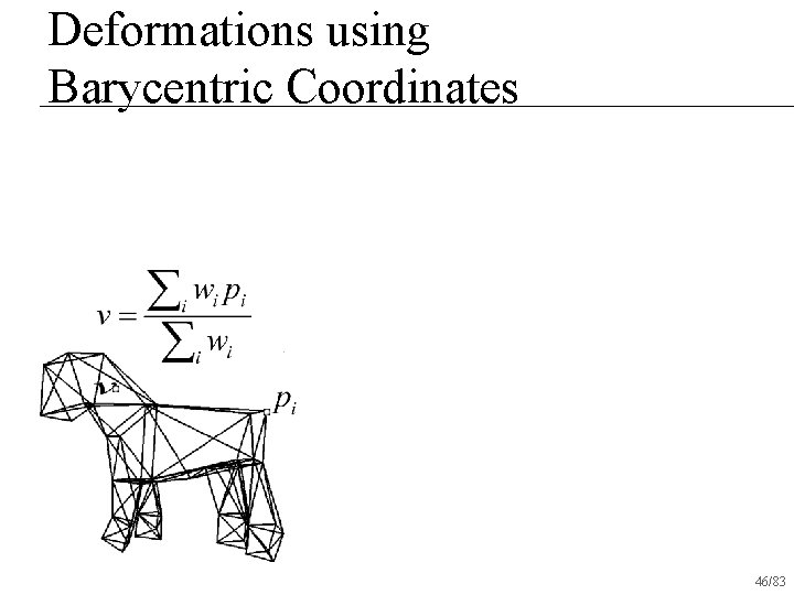 Deformations using Barycentric Coordinates 46/83 