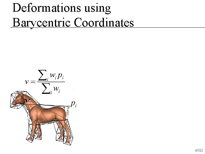Deformations using Barycentric Coordinates 47/83 