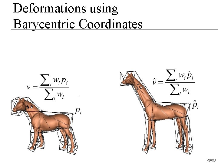 Deformations using Barycentric Coordinates 49/83 