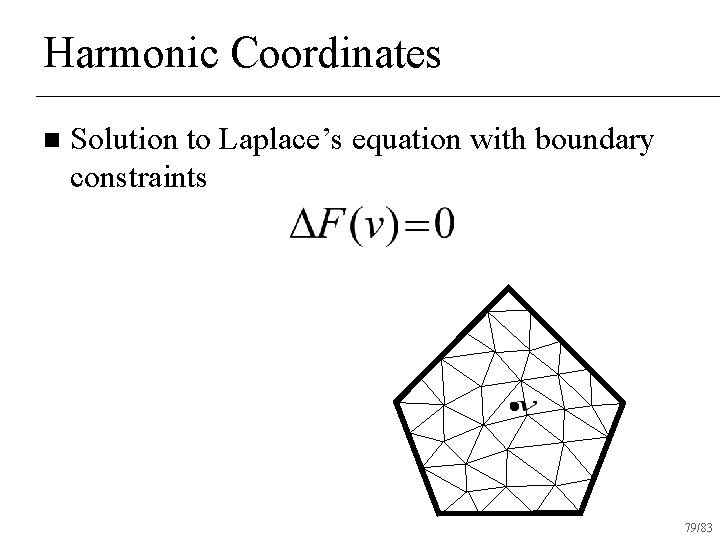 Harmonic Coordinates n Solution to Laplace’s equation with boundary constraints 79/83 
