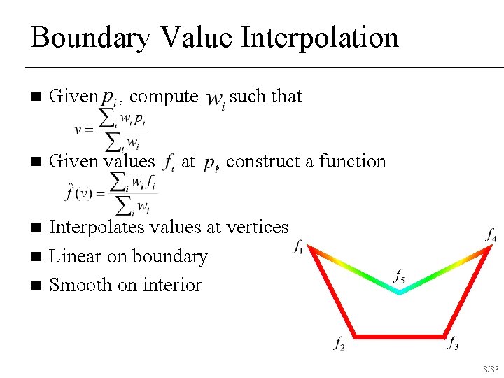 Boundary Value Interpolation n Given values n Interpolates values at vertices Linear on boundary