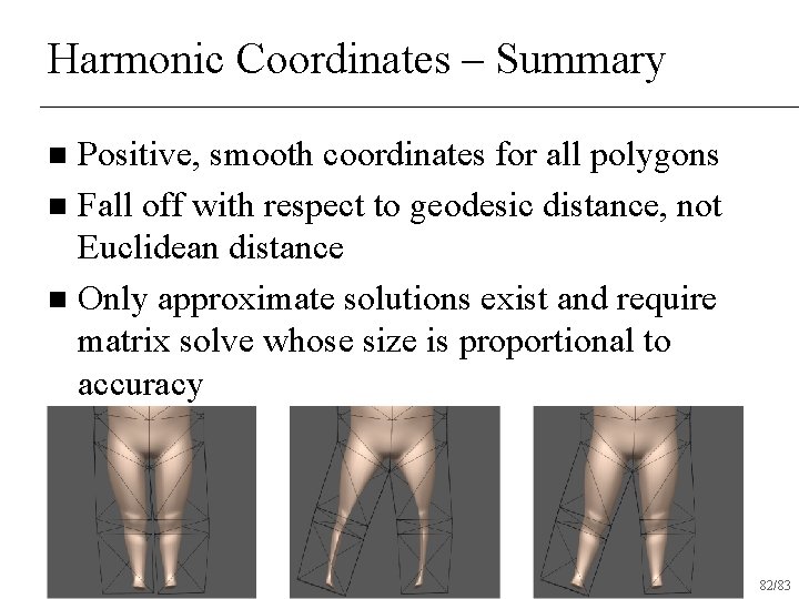 Harmonic Coordinates – Summary Positive, smooth coordinates for all polygons n Fall off with