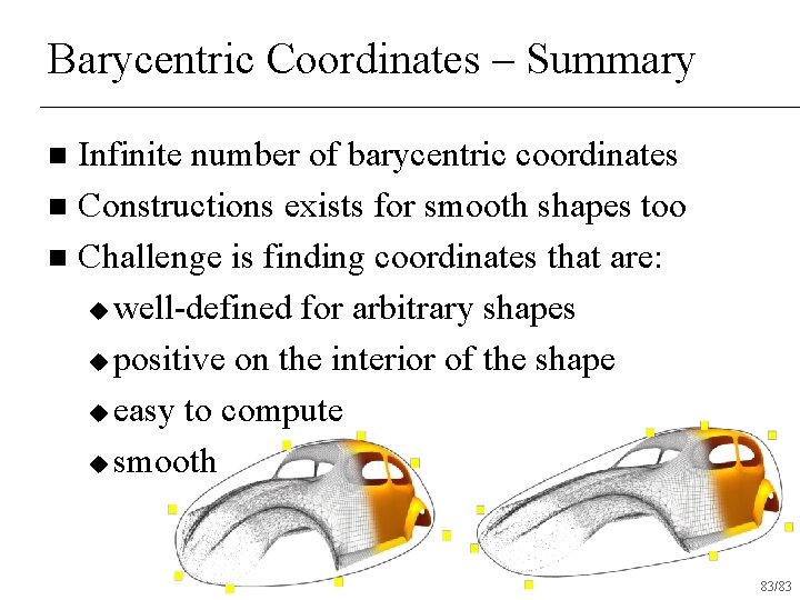 Barycentric Coordinates – Summary Infinite number of barycentric coordinates n Constructions exists for smooth