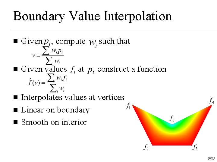 Boundary Value Interpolation n Given values n Interpolates values at vertices Linear on boundary