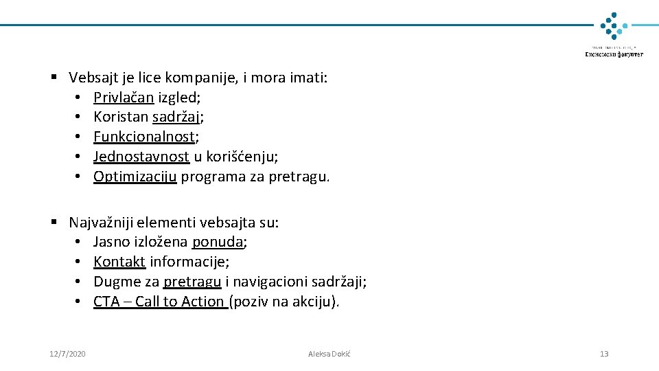 § Vebsajt je lice kompanije, i mora imati: • Privlačan izgled; • Koristan sadržaj; § Vebsajt je lice kompanije, i mora imati: • Privlačan izgled; • Koristan sadržaj;