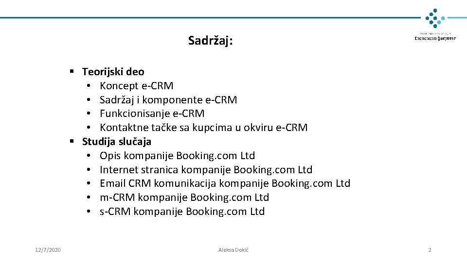 Sadržaj: § Teorijski deo • Koncept e-CRM • Sadržaj i komponente e-CRM • Funkcionisanje Sadržaj: § Teorijski deo • Koncept e-CRM • Sadržaj i komponente e-CRM • Funkcionisanje