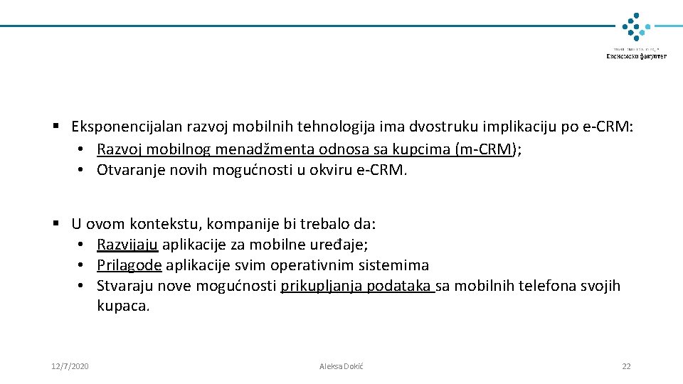 § Eksponencijalan razvoj mobilnih tehnologija ima dvostruku implikaciju po e-CRM: • Razvoj mobilnog menadžmenta § Eksponencijalan razvoj mobilnih tehnologija ima dvostruku implikaciju po e-CRM: • Razvoj mobilnog menadžmenta