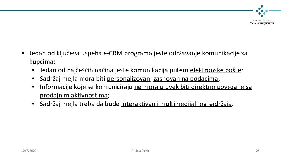 § Jedan od ključeva uspeha e-CRM programa jeste održavanje komunikacije sa kupcima: • Jedan § Jedan od ključeva uspeha e-CRM programa jeste održavanje komunikacije sa kupcima: • Jedan