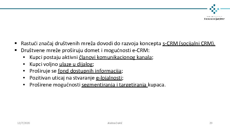 § Rastući značaj društvenih mreža dovodi do razvoja koncepta s-CRM (socijalni CRM). § Društvene § Rastući značaj društvenih mreža dovodi do razvoja koncepta s-CRM (socijalni CRM). § Društvene