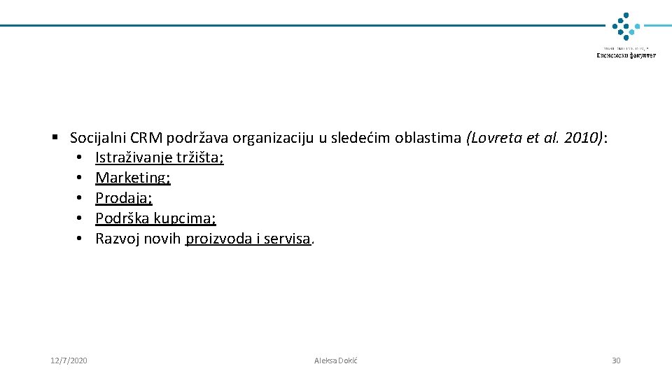 § Socijalni CRM podržava organizaciju u sledećim oblastima (Lovreta et al. 2010): • Istraživanje § Socijalni CRM podržava organizaciju u sledećim oblastima (Lovreta et al. 2010): • Istraživanje