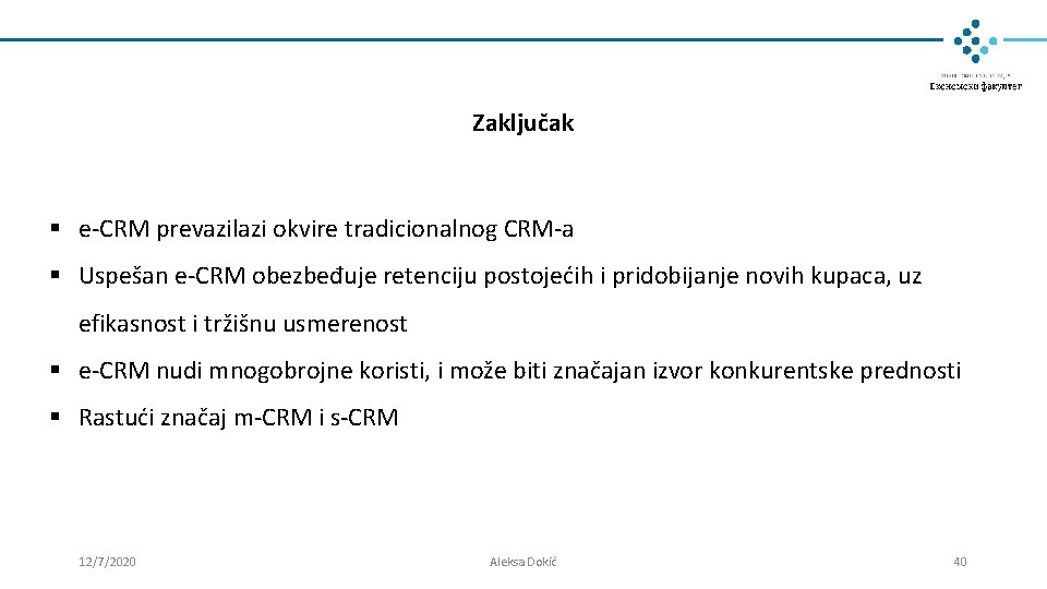 Zaključak § e-CRM prevazilazi okvire tradicionalnog CRM-a § Uspešan e-CRM obezbeđuje retenciju postojećih i Zaključak § e-CRM prevazilazi okvire tradicionalnog CRM-a § Uspešan e-CRM obezbeđuje retenciju postojećih i