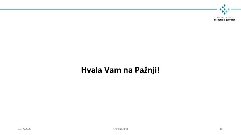 Hvala Vam na Pažnji! 12/7/2020 Aleksa Dokić 43 Hvala Vam na Pažnji! 12/7/2020 Aleksa Dokić 43