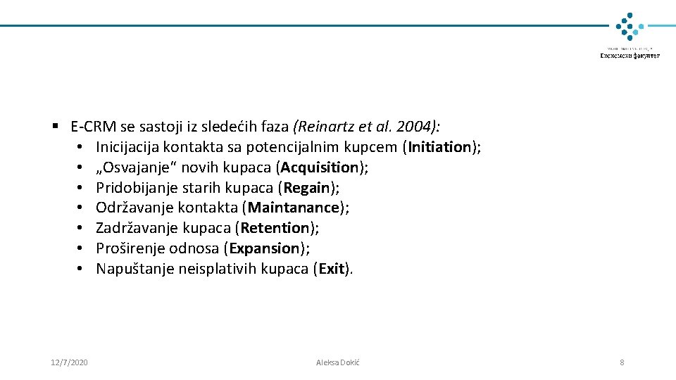 § E-CRM se sastoji iz sledećih faza (Reinartz et al. 2004): • Inicija kontakta § E-CRM se sastoji iz sledećih faza (Reinartz et al. 2004): • Inicija kontakta