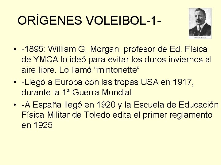 ORÍGENES VOLEIBOL-1 • -1895: William G. Morgan, profesor de Ed. Física de YMCA lo