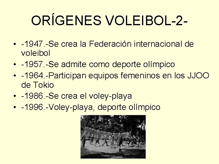 ORÍGENES VOLEIBOL-2 • -1947. -Se crea la Federación internacional de voleibol • -1957. -Se