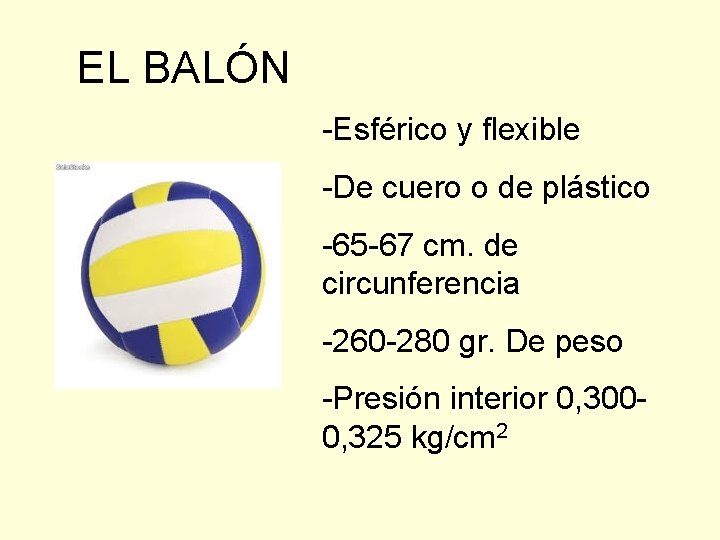 EL BALÓN -Esférico y flexible -De cuero o de plástico -65 -67 cm. de