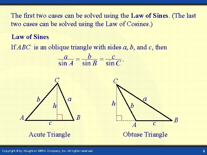 The first two cases can be solved using the Law of Sines. (The last