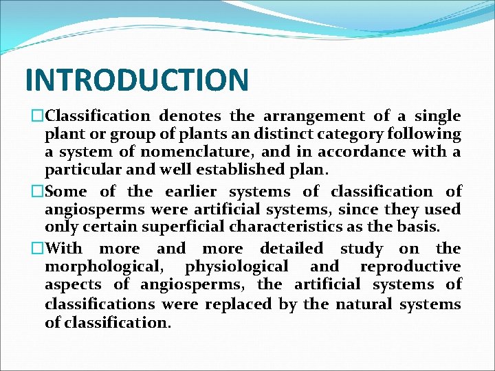 INTRODUCTION �Classification denotes the arrangement of a single plant or group of plants an