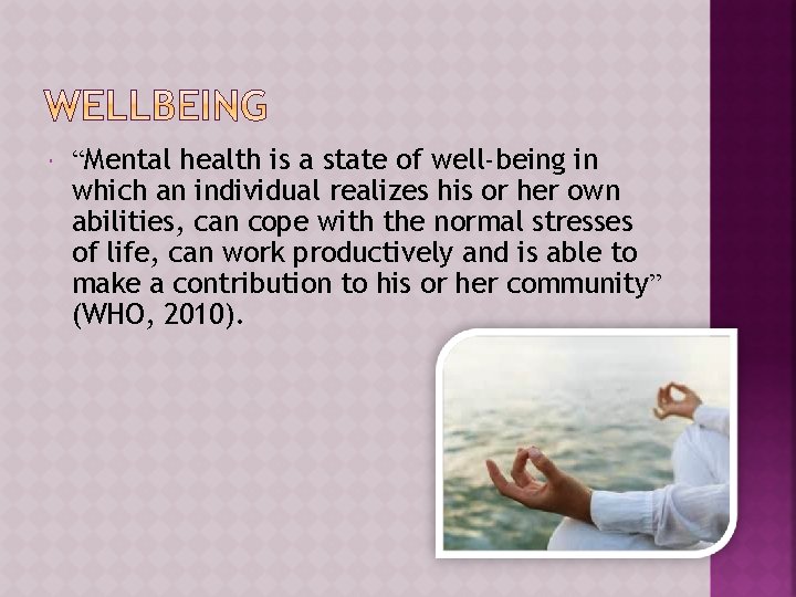  “Mental health is a state of well-being in which an individual realizes his
