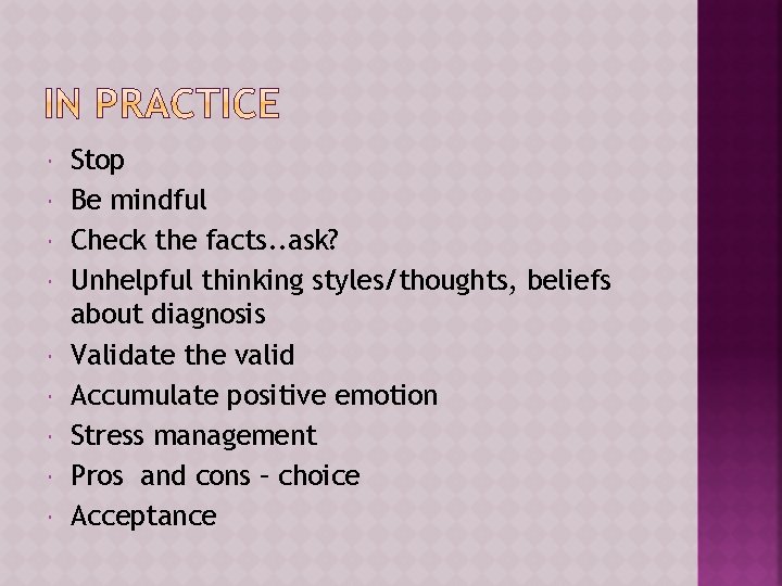  Stop Be mindful Check the facts. . ask? Unhelpful thinking styles/thoughts, beliefs about