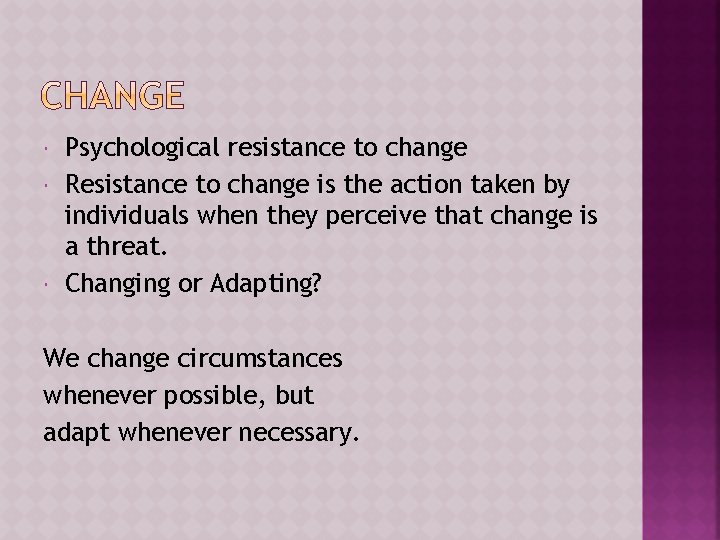  Psychological resistance to change Resistance to change is the action taken by individuals