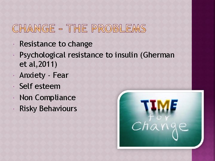  Resistance to change Psychological resistance to insulin (Gherman et al, 2011) Anxiety -