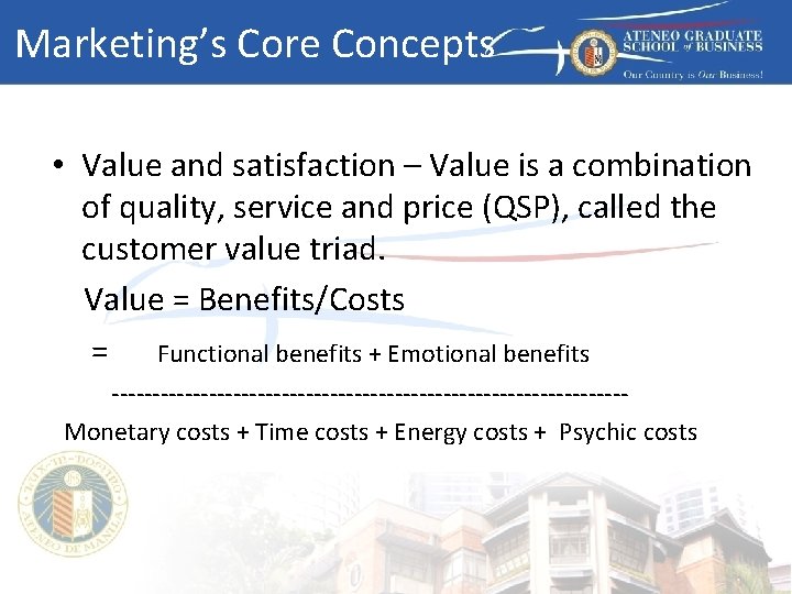 Marketing’s Core Concepts • Value and satisfaction – Value is a combination of quality,