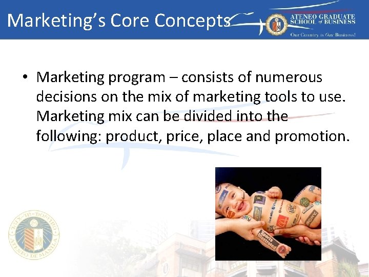 Marketing’s Core Concepts • Marketing program – consists of numerous decisions on the mix