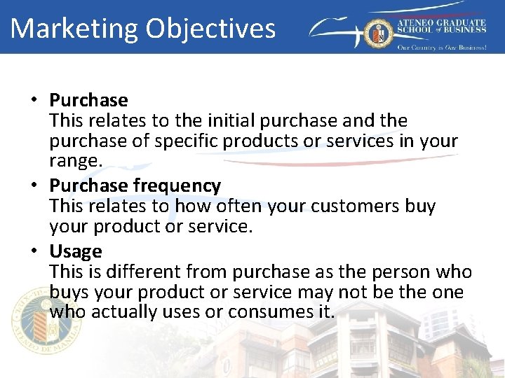 Marketing Objectives • Purchase This relates to the initial purchase and the purchase of