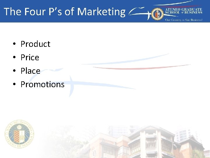 The Four P’s of Marketing • • Product Price Place Promotions 